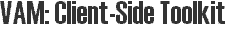VAM: Client-Side Toolkit