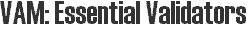 VAM: Essential Validators